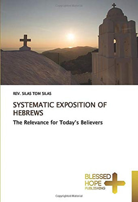 SYSTEMATIC EXPOSITION OF HEBREWS: The Relevance for Today’s Believers