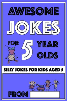 Awesome Jokes For 5 Year Olds: Silly Jokes For Kids Aged 5 (Jokes for Kids 5-9)