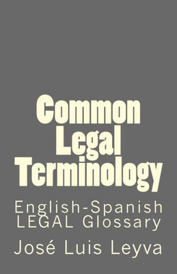 Common Legal Terminology: English-Spanish LEGAL Glossary