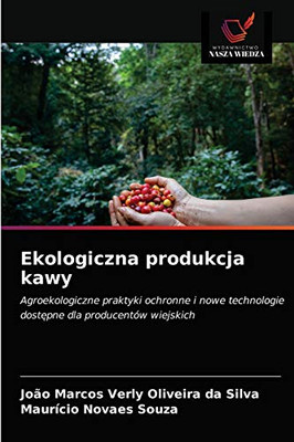 Ekologiczna produkcja kawy: Agroekologiczne praktyki ochronne i nowe technologie dostępne dla producentów wiejskich (Polish Edition)