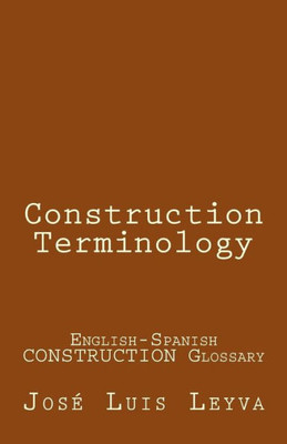 Construction Terminology: English-Spanish CONSTRUCTION Glossary