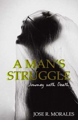 A Man's Struggle: Journey With Death