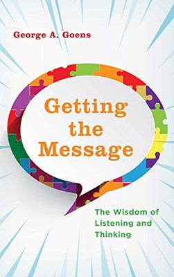 Getting the Message: The Wisdom of Listening and Thinking