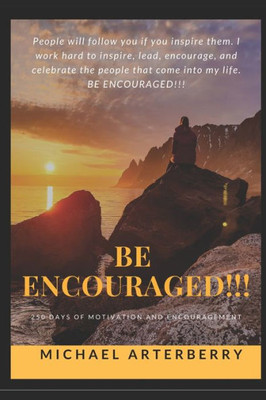 Be Encouraged!!!: 250 Days of Motivation and Encouragement