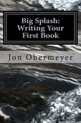 Big Splash: Writing Your First Book (Penultimate Writing Guide)