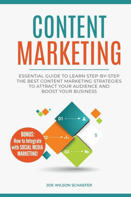 Content Marketing: Essential Guide to Learn Step-by-Step the Best Content Marketing Strategies to Attract your Audience and Boost Your Business