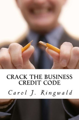 Crack the Business Credit Code: Discover the Secrets and Power of Business Credit