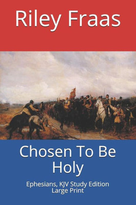 Chosen To Be Holy: Ephesians, KJV Study Edition, Large Print