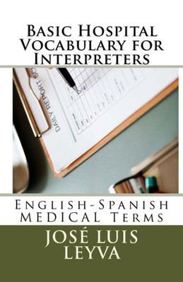 Basic Hospital Vocabulary for Interpreters: English-Spanish MEDICAL Terms