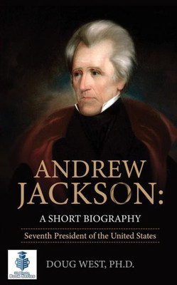 Andrew Jackson: A Short Biography: Seventh President of the United States (30 Minute Book Series)