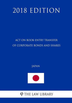 Act on Book-Entry Transfer of Corporate Bonds and Shares (Japan) (2018 Edition)