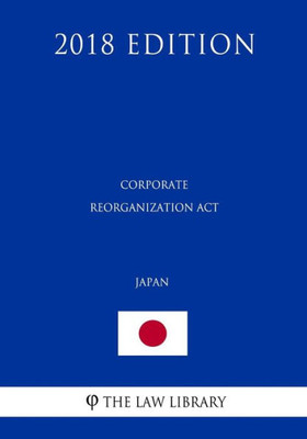 Corporate Reorganization Act (Japan) (2018 Edition)