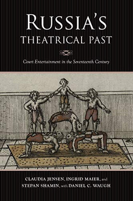 Russia's Theatrical Past: Court Entertainment in the Seventeenth Century (Russian Music Studies) - Paperback