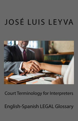 Court Terminology for Interpreters: English-Spanish LEGAL Glossary