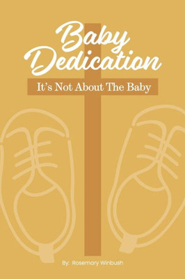 Baby Dedication: It's Not About The Baby