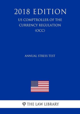 Annual Stress Test (US Comptroller of the Currency Regulation) (OCC) (2018 Edition)