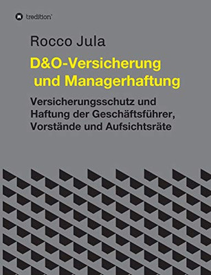 D&O - Versicherung und Managerhaftung: Versicherungsschutz und Haftung der Geschäftsführer, Vorstände und Aufsichtsräte (German Edition) - Paperback