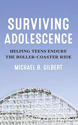 Surviving Adolescence: Helping Teens Endure the Roller-Coaster Ride