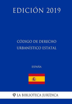 Código de Derecho Urbanístico estatal (España) (Edición 2019) (Spanish Edition)