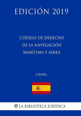 Código de Derecho de la Navegación Marítima y Aérea (España) (Edición 2019) (Spanish Edition)