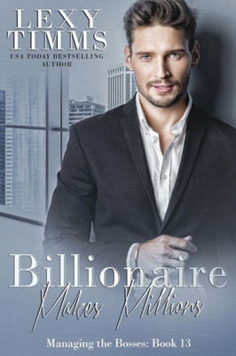 Billionaire Makes Millions: Billionaire Workplace Steamy Romance (Managing the Bosses)