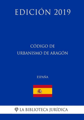 Código de Urbanismo de Aragón (España) (Edición 2019) (Spanish Edition)