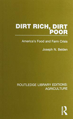 Dirt Rich, Dirt Poor: America's Food and Farm Crisis (Routledge Library Editions: Agriculture)