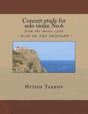 Concert etude for solo violin No.6: from the music cycle " PLAY OF THE THOUGHT "