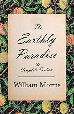 The Earthly Paradise - The Complete Edition - Paperback
