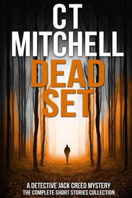 Dead Set: A Detective Jack Creed Mystery - The Complete Short Stories Collection (Detective Jack Creed Murder Mystery Books) (Volume 9)
