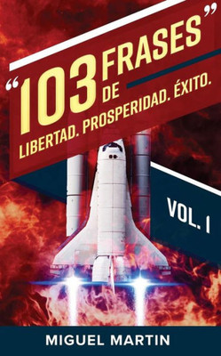 103 Frases De LIBERTAD PROSPERIDAD ÉXITO (Volume 1) (Spanish Edition)