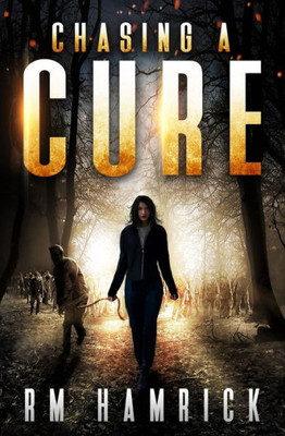 Chasing a Cure: A Zombie Novel (The Chasing Series)