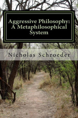 Aggressive Philosophy: A Metaphilosophical System
