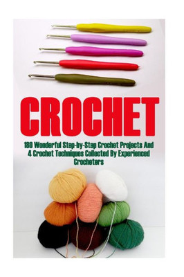 Crochet Bundle 17 In 1: 180 Wonderful Step-by-Step Crochet Projects And 4 Crochet Techniques Collected By Experienced Crocheters: (Crochet Pattern ... Patterns, Filet Crochet Pattern Books)