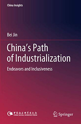 China's Path of Industrialization: Endeavors and Inclusiveness (China Insights)