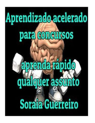 Aprendizagem Acelerada para concursos: Aprenda rapido qualquer assunto (Portuguese Edition)