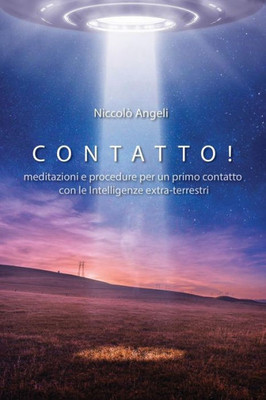 Contatto!: Meditazioni e procedure per un primo contatto con le Intelligenze extra-terrestri (Italian Edition)