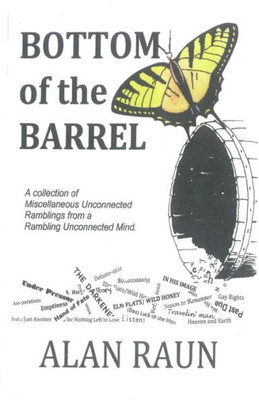 Bottom of the Barrell: A collection of Miscellaneous Unconnected Ramblings from a Rambling Unconnected Mind