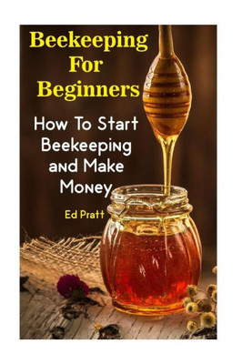 Beekeeping For Beginners: How To Start Beekeeping and Make Money