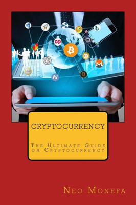 Cryptocurrency: The Ultimate Guide on Cryptocurrency (Bitcoin Mining- Bitcoin Investing- Bitcoin for Beginners- Bitcoin Millionaire- Bitcoin Trading)