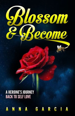 Blossom and Become: A heroine's journey back to self love