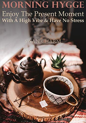 Morning Hygge - Enjoy The Present Moment With a High Vibe And Have No Stress - Paperback
