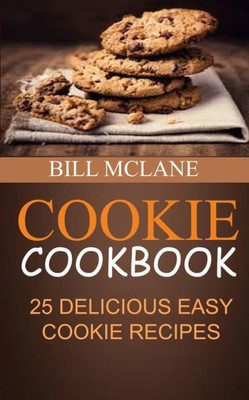Cookie Cookbook: 25 Delicious Easy Cookie Recipes