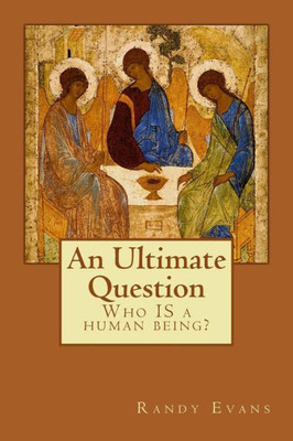 An Ultimate Question: Who IS a human being?