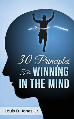 30 Principles For Winning In The Mind