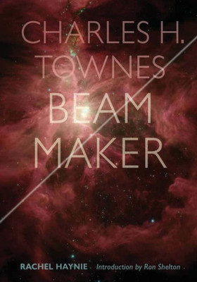 Charles H. Townes: Beam Maker