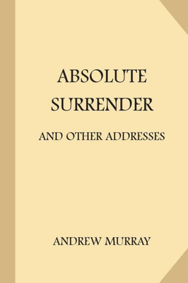 Absolute Surrender: and Other Addresses