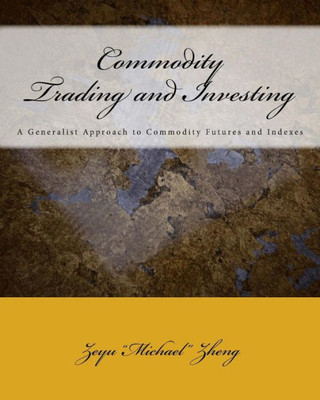 Commodity Trading and Investing: A Generalist Approach to Commodity Futures and Indexes