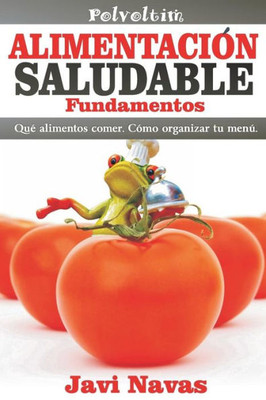 Alimentación saludable. Fundamentos: Qué alimentos comer. Cómo organizar tu menú (Polvoltim. Vida sana) (Spanish Edition)