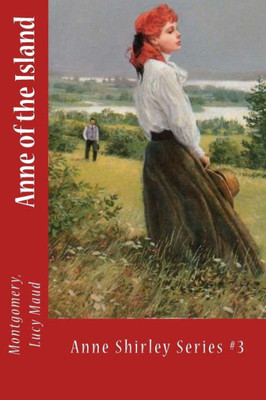 Anne of the Island: Anne Shirley Series #3